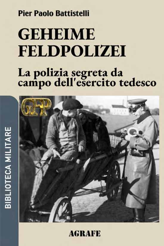 Geheime Feldpolizei. La polizia segreta da campo dell'esercito tedesco